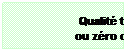 Zone de Texte: Qualit totale
ou zro dfaut
