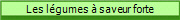 Les lgumes  saveur forte