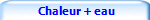  Chaleur + eau