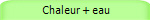  Chaleur + eau