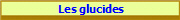  Les glucides