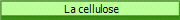  La cellulose