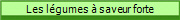 Les lgumes  saveur forte