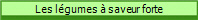 Les lgumes  saveur forte