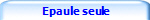  Epaule seule
