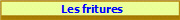  Les fritures