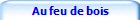 Au feu de bois