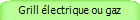 Grill lectrique ou gaz