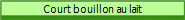 Court bouillon au lait