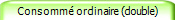 Consomm ordinaire (double)