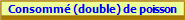 Consomm (double) de poisson
