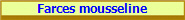 Farces mousseline