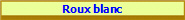 Roux blanc
