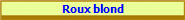 Roux blond