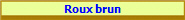 Roux brun