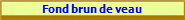 Fond brun de veau
