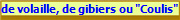 de volaille, de gibiers ou "Coulis"