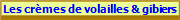 Les crmes de volailles & gibiers
