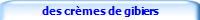 des crmes de gibiers