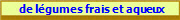  de lgumes frais et aqueux