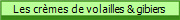 Les crmes de volailles & gibiers